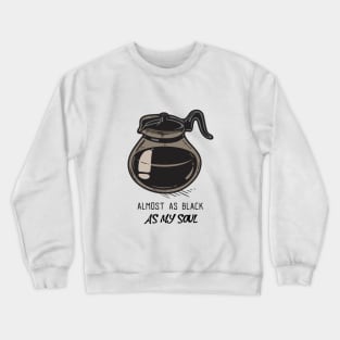 Almost As Black As My Soul - Coffee Crewneck Sweatshirt